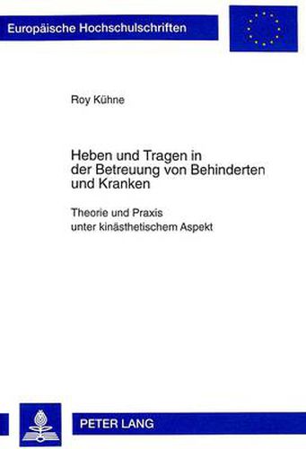 Cover image for Heben Und Tragen in Der Betreuung Von Behinderten Und Kranken: Theorie Und Praxis Unter Kinaesthetischem Aspekt