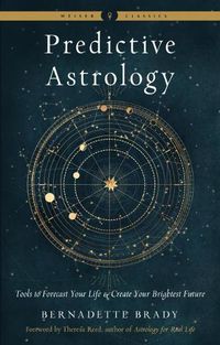 Cover image for Predictive Astrology - New Edition: Tools to Forecast Your Life and Create Your Brightest Future Weiser Classics