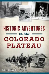 Cover image for Historic Adventures on the Colorado Plateau