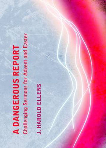 Cover image for A Dangerous Report: Challenging Sermons for Advent and Easter