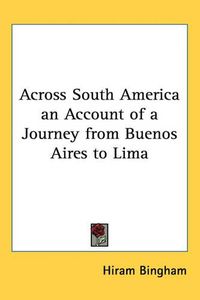 Cover image for Across South America an Account of a Journey from Buenos Aires to Lima