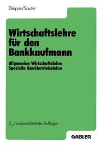 Cover image for Wirtschaftslehre Fur Den Bankkaufmann: Allgemeine Wirtschaftslehre Spezielle Bankbetriebslehre