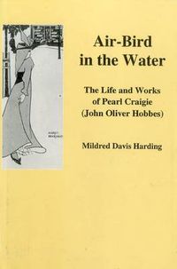 Cover image for Air-Bird in the Water: The Life and Work of Pearl Craigie (John Oliver Hobbes)