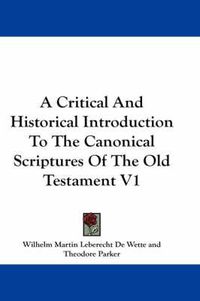 Cover image for A Critical And Historical Introduction To The Canonical Scriptures Of The Old Testament V1