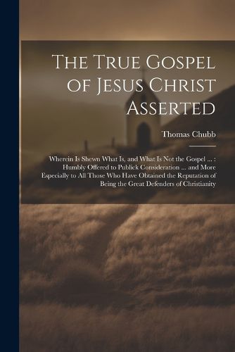 The True Gospel of Jesus Christ Asserted