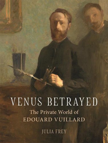 Cover image for Venus Betrayed: The Private World of Edouard Vuillard