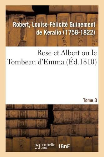 Rose Et Albert Ou Le Tombeau d'Emma. Tome 3