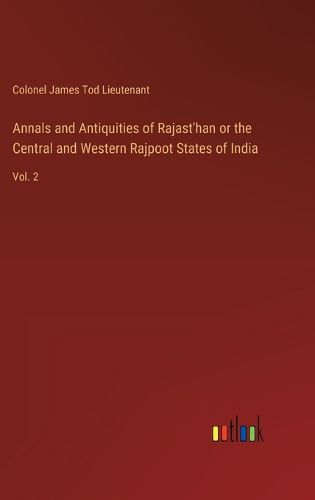 Cover image for Annals and Antiquities of Rajast'han or the Central and Western Rajpoot States of India