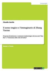 Cover image for Il senso tragico e l'immaginario di Zhang Yueran: Proposta di traduzione e commento traduttologico dei racconti Xiao Ran e Il fantasma della citta di Sushui