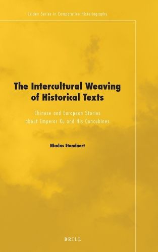 Cover image for The Intercultural Weaving of Historical Texts: Chinese and European Stories about Emperor Ku and His Concubines