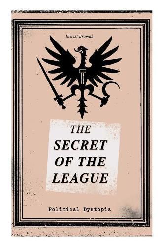Cover image for THE SECRET OF THE LEAGUE (Political Dystopia): The Classic That Inspired Orwell's 1984