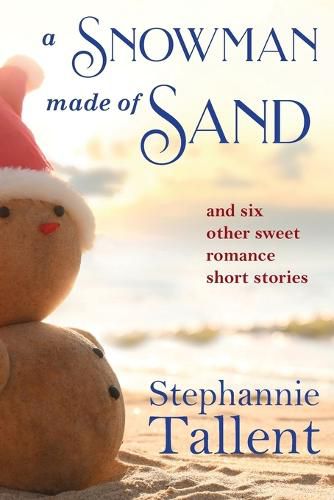 Cover image for A Snowman Made of Sand: and six other sweet romance short stories