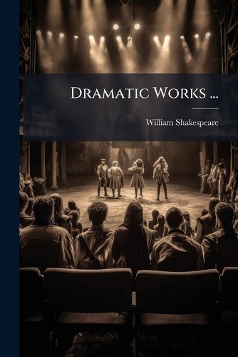 Cover image for Dramatic Works ...: The Poetical Works of William Shakspeare