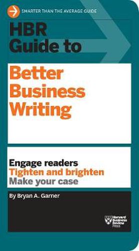 Cover image for HBR Guide to Better Business Writing (HBR Guide Series): Engage Readers, Tighten and Brighten, Make Your Case