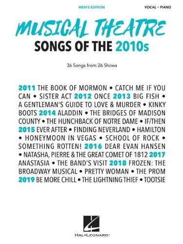 Cover image for Musical Theatre Songs of the 2010s: Men's Edition: 36 Songs from 26 Shows - Arrangements for Voice with Piano Accompaniment: 36 Songs from 26 Shows