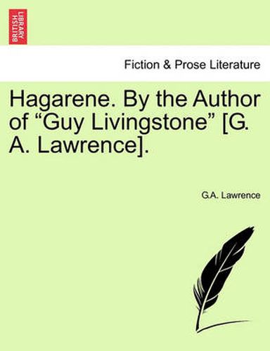 Cover image for Hagarene. by the Author of  Guy Livingstone  [G. A. Lawrence].