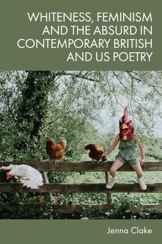 Cover image for Whiteness, Feminism and the Absurd in Contemporary British and US Poetry