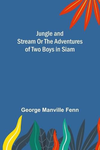 Cover image for Jungle and Stream Or The Adventures of Two Boys in Siam