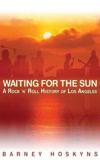 Cover image for Waiting for the Sun: A Rock & Roll History of Los Angeles