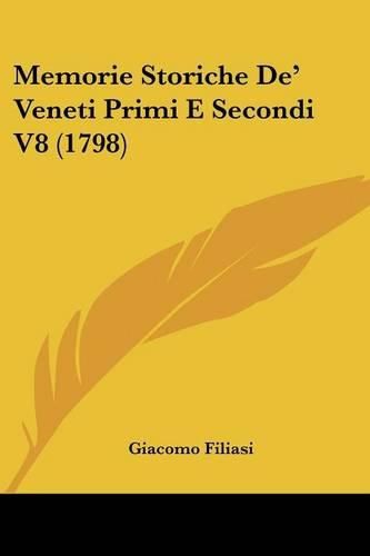 Cover image for Memorie Storiche de' Veneti Primi E Secondi V8 (1798)