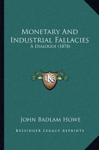 Monetary and Industrial Fallacies: A Dialogue (1878)