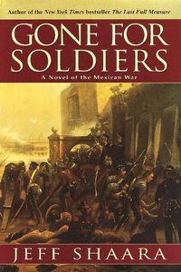 Cover image for Gone for Soldiers: A Novel of the Mexican War