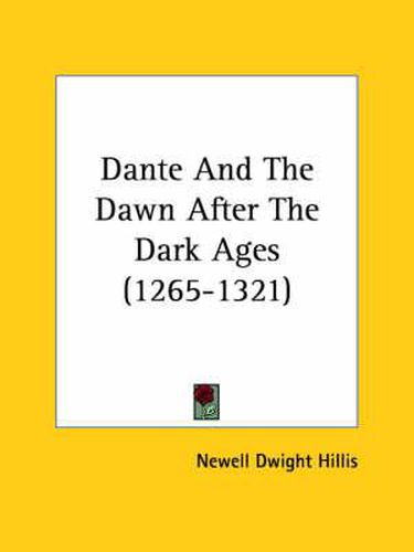Cover image for Dante and the Dawn After the Dark Ages (1265-1321)