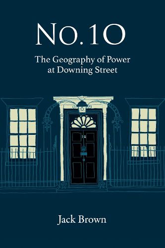 Cover image for No. 10: The Geography of Power at Downing Street
