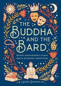 Cover image for The Buddha and the Bard: Where Shakespeare's Stage Meets Buddhist Scriptures