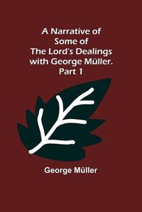 Cover image for A Narrative of Some of the Lord's Dealings with George Mueller. Part 1