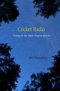 Cover image for Cricket Radio: Tuning In the Night-Singing Insects