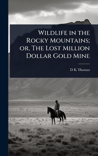 Cover image for Wildlife in the Rocky Mountains; or, The Lost Million Dollar Gold Mine