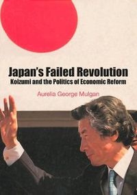 Cover image for Japan's Failed Revolution: Koizumi and the Politics of Economic Reform