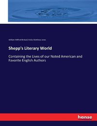 Cover image for Shepp's Literary World: Containing the Lives of our Noted American and Favorite English Authors