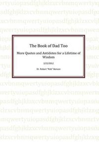 Cover image for The Book of Dad Too: More Quotes and Antidotes for a Lifetime of Wisdom