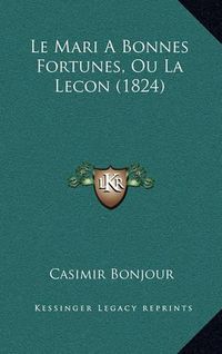 Cover image for Le Mari a Bonnes Fortunes, Ou La Lecon (1824)