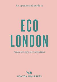 Cover image for An Opinionated Guide To Eco London: Enjoy the city, look after the planet