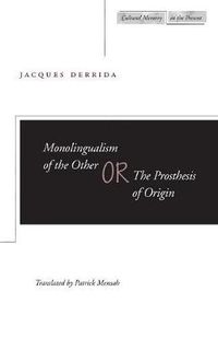 Cover image for Monolingualism of the Other: or, The Prosthesis of Origin