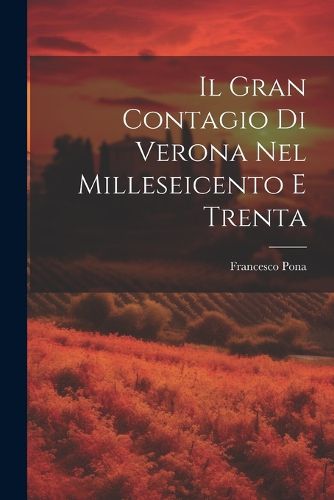 Cover image for Il Gran Contagio Di Verona Nel Milleseicento E Trenta