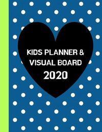 Cover image for Kids Planner & Visual Board 2020: Daily To-Do List & Monthly Dream/Vision Board & Great School Gift For Young Students, Homeschooled Children, Age 6 Above