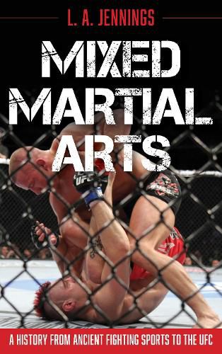 Cover image for Mixed Martial Arts: A History from Ancient Fighting Sports to the UFC