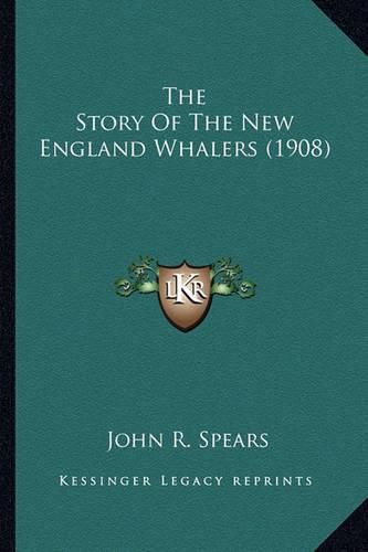 Cover image for The Story of the New England Whalers (1908) the Story of the New England Whalers (1908)
