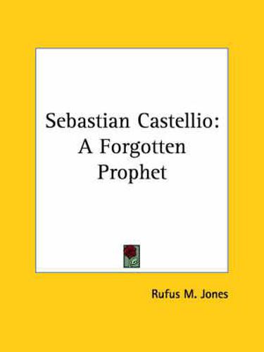 Cover image for Sebastian Castellio: A Forgotten Prophet