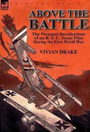 Cover image for Above the Battle: The Personal Recollections of an R. F. C. Scout Pilot During the First World War