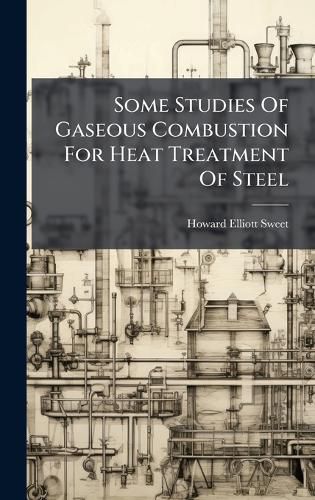 Cover image for Some Studies Of Gaseous Combustion For Heat Treatment Of Steel