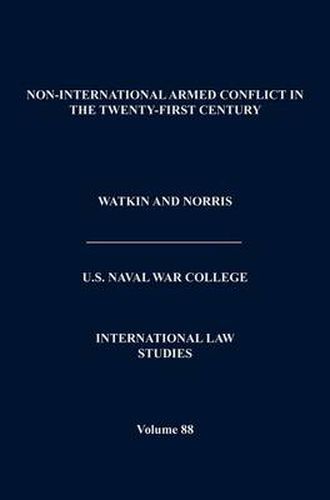 Cover image for Non-International Armed Conflict in the Twenty-First Century (International Law Studies, Volume 88)