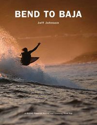 Cover image for Bend to Baja: A Biofuel Powered Surfing and Climbing Road Trip