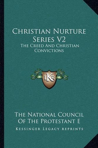 Cover image for Christian Nurture Series V2: The Creed and Christian Convictions