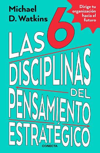 Las 6 disciplinas del pensamiento estrategico / The Six Disciplines of Strategic Thinking