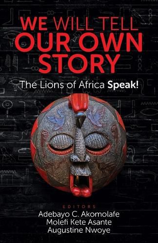 Cover image for We Will Tell Our Own Story: The Lions of Africa Speak!